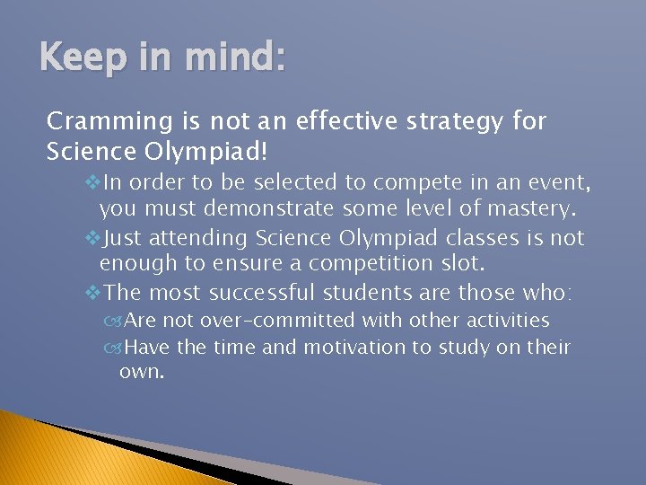 Keep in mind: Cramming is not an effective strategy for Science Olympiad! v. In