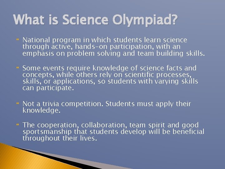 What is Science Olympiad? National program in which students learn science through active, hands-on