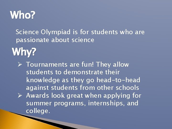 Who? Science Olympiad is for students who are passionate about science Why? Ø Tournaments Who? Science Olympiad is for students who are passionate about science Why? Ø Tournaments