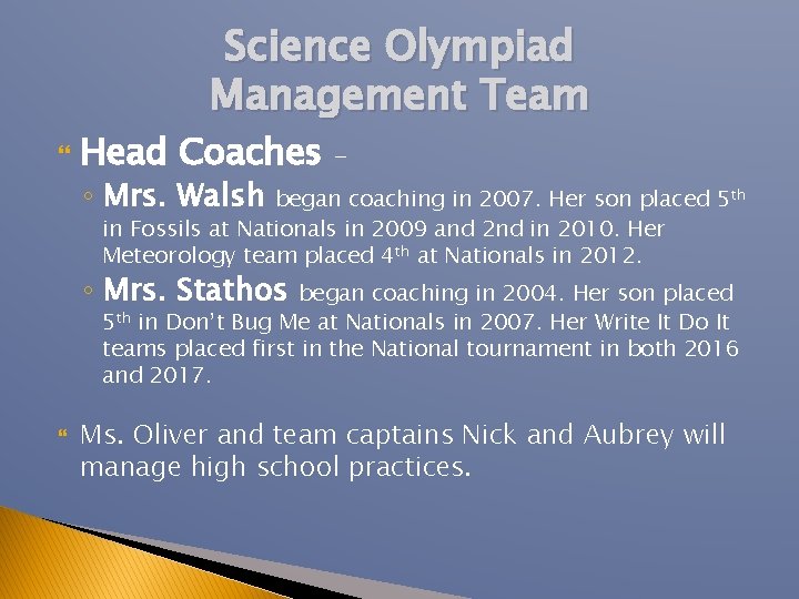 Science Olympiad Management Team Head Coaches ◦ Mrs. Walsh – began coaching in 2007.