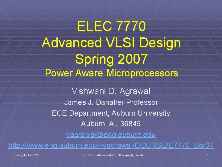 ELEC 7770 Advanced VLSI Design Spring 2007 Power Aware Microprocessors Vishwani D. Agrawal James