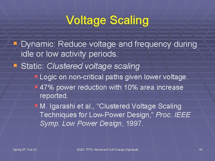 Voltage Scaling § Dynamic: Reduce voltage and frequency during § idle or low activity