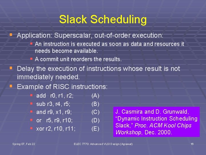 Slack Scheduling § Application: Superscalar, out-of-order execution: § An instruction is executed as soon