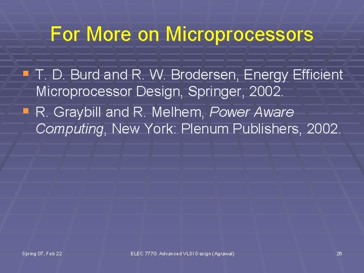 For More on Microprocessors § T. D. Burd and R. W. Brodersen, Energy Efficient