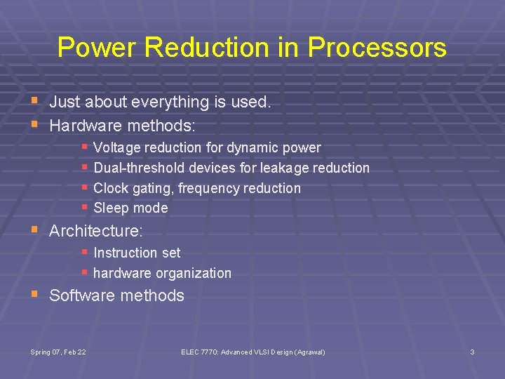 Power Reduction in Processors § Just about everything is used. § Hardware methods: §