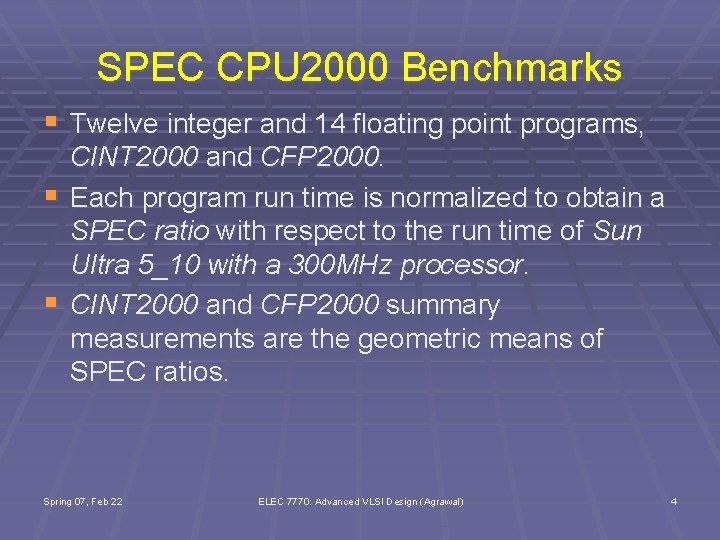 SPEC CPU 2000 Benchmarks § Twelve integer and 14 floating point programs, § §