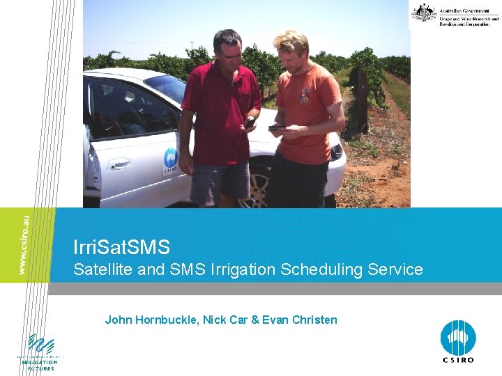 Irri. Sat. SMS Satellite and SMS Irrigation Scheduling Service John Hornbuckle, Nick Car &