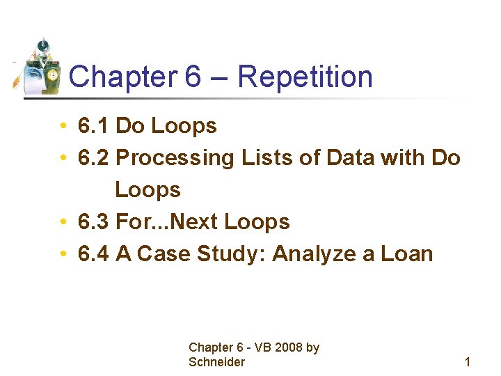 Chapter 6 – Repetition • 6. 1 Do Loops • 6. 2 Processing Lists Chapter 6 – Repetition • 6. 1 Do Loops • 6. 2 Processing Lists