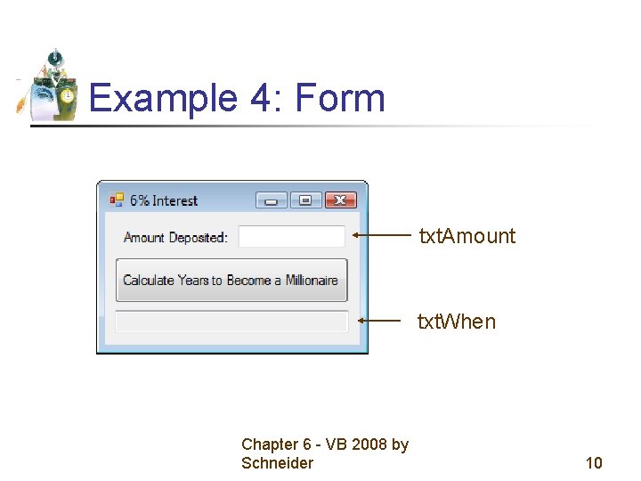 Example 4: Form txt. Amount txt. When Chapter 6 - VB 2008 by Schneider Example 4: Form txt. Amount txt. When Chapter 6 - VB 2008 by Schneider