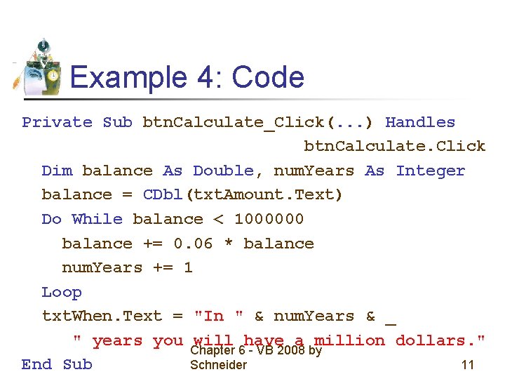 Example 4: Code Private Sub btn. Calculate_Click(. . . ) Handles btn. Calculate. Click Example 4: Code Private Sub btn. Calculate_Click(. . . ) Handles btn. Calculate. Click