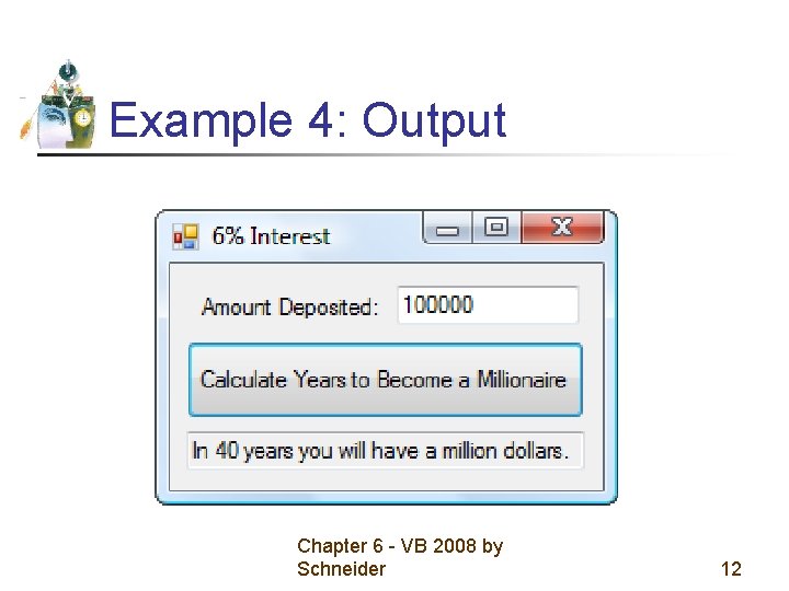 Example 4: Output Chapter 6 - VB 2008 by Schneider 12 Example 4: Output Chapter 6 - VB 2008 by Schneider 12