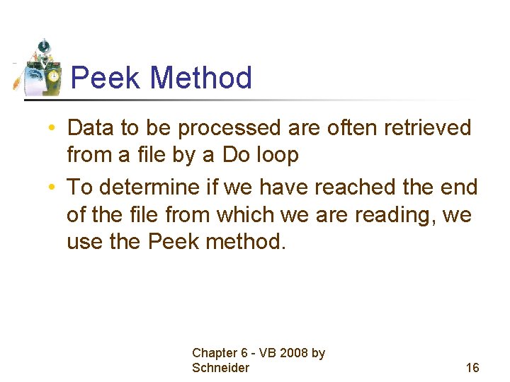Peek Method • Data to be processed are often retrieved from a file by Peek Method • Data to be processed are often retrieved from a file by