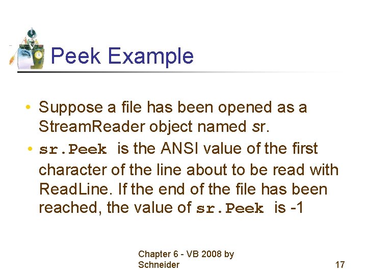 Peek Example • Suppose a file has been opened as a Stream. Reader object Peek Example • Suppose a file has been opened as a Stream. Reader object