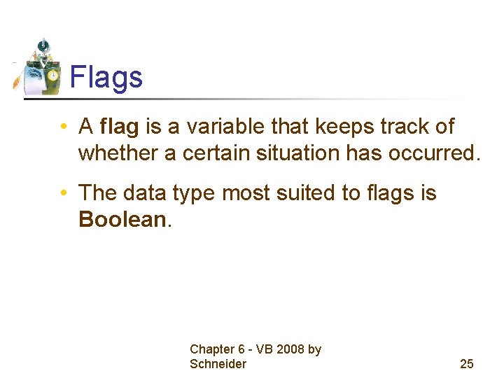 Flags • A flag is a variable that keeps track of whether a certain Flags • A flag is a variable that keeps track of whether a certain
