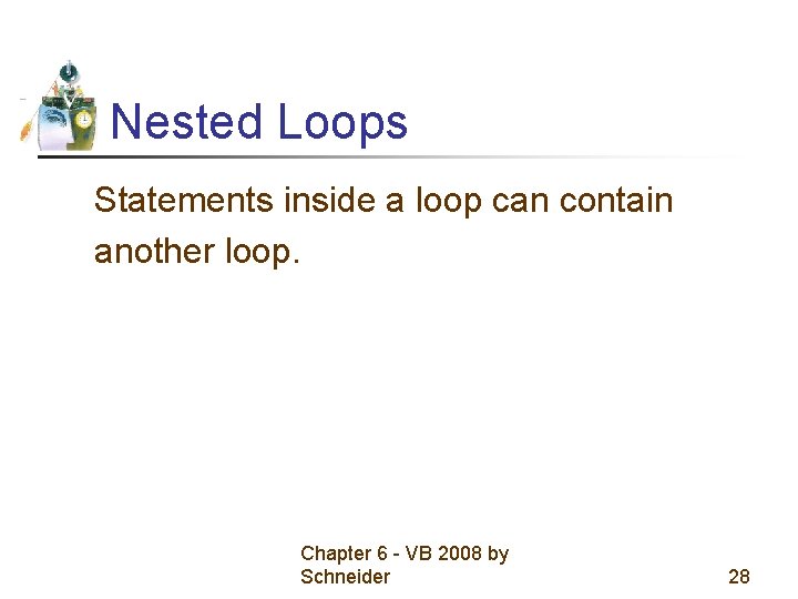 Nested Loops Statements inside a loop can contain another loop. Chapter 6 - VB Nested Loops Statements inside a loop can contain another loop. Chapter 6 - VB