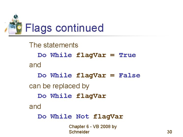 Flags continued The statements Do While flag. Var = True and Do While flag. Flags continued The statements Do While flag. Var = True and Do While flag.