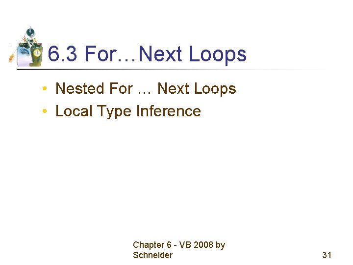 6. 3 For…Next Loops • Nested For … Next Loops • Local Type Inference 6. 3 For…Next Loops • Nested For … Next Loops • Local Type Inference