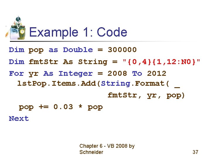 Example 1: Code Dim pop as Double = 300000 Dim fmt. Str As String Example 1: Code Dim pop as Double = 300000 Dim fmt. Str As String