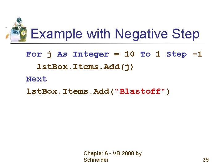 Example with Negative Step For j As Integer = 10 To 1 Step -1 Example with Negative Step For j As Integer = 10 To 1 Step -1