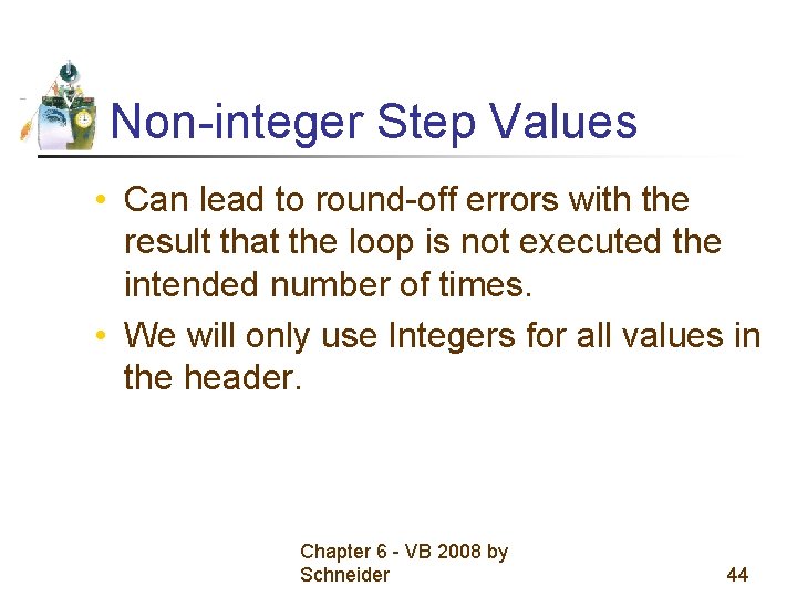 Non-integer Step Values • Can lead to round-off errors with the result that the Non-integer Step Values • Can lead to round-off errors with the result that the