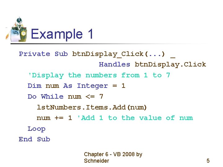 Example 1 Private Sub btn. Display_Click(. . . ) _ Handles btn. Display. Click Example 1 Private Sub btn. Display_Click(. . . ) _ Handles btn. Display. Click