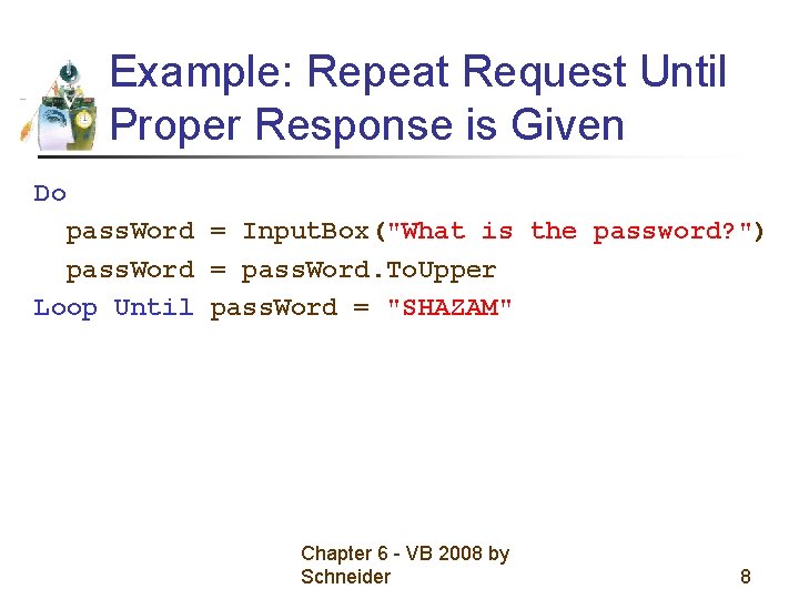 Example: Repeat Request Until Proper Response is Given Do pass. Word = Input. Box("What Example: Repeat Request Until Proper Response is Given Do pass. Word = Input. Box("What