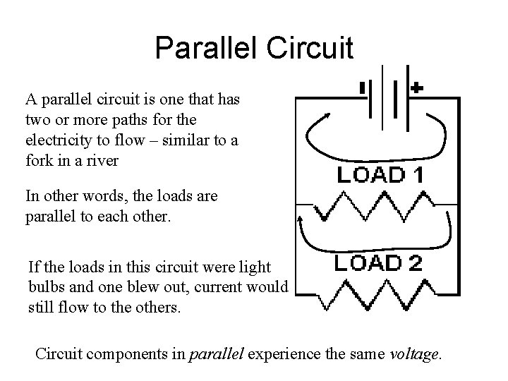 Parallel Circuit A parallel circuit is one that has two or more paths for