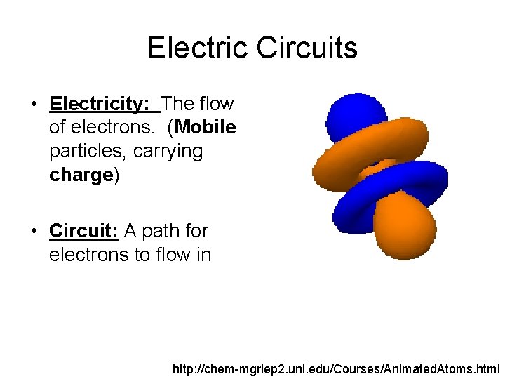 Electric Circuits • Electricity: The flow of electrons. (Mobile particles, carrying charge) • Circuit: