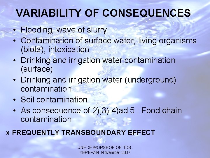 VARIABILITY OF CONSEQUENCES • Flooding, wave of slurry • Contamination of surface water, living