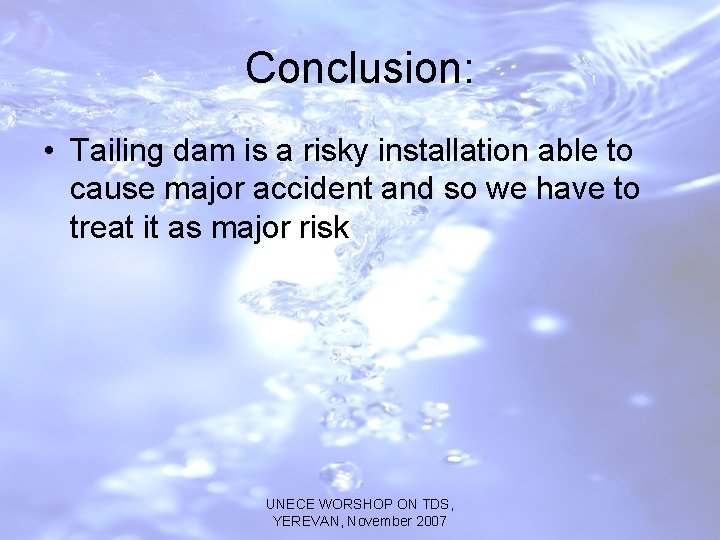 Conclusion: • Tailing dam is a risky installation able to cause major accident and