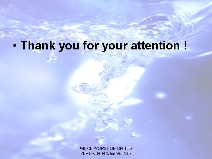  • Thank you for your attention ! UNECE WORSHOP ON TDS, YEREVAN, November