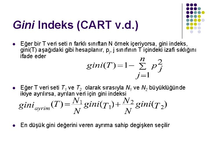 Gini Indeks (CART v. d. ) l Eğer bir T veri seti n farklı