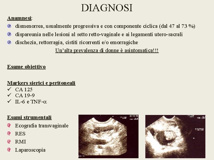 DIAGNOSI Anamnesi: dismenorrea, usualmente progressiva e con componente ciclica (dal 47 al 73 %)