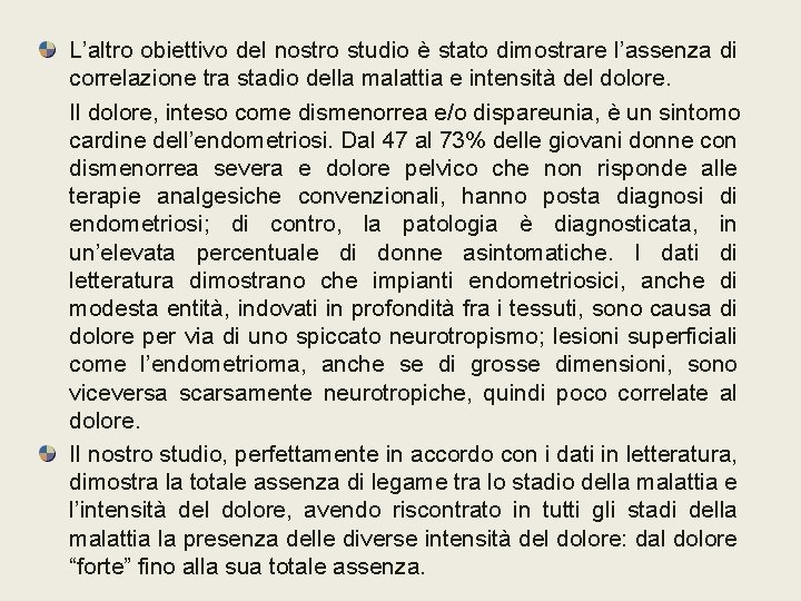 L’altro obiettivo del nostro studio è stato dimostrare l’assenza di correlazione tra stadio della