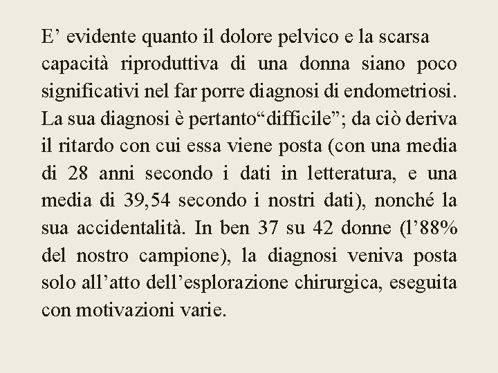 E’ evidente quanto il dolore pelvico e la scarsa capacità riproduttiva di una donna