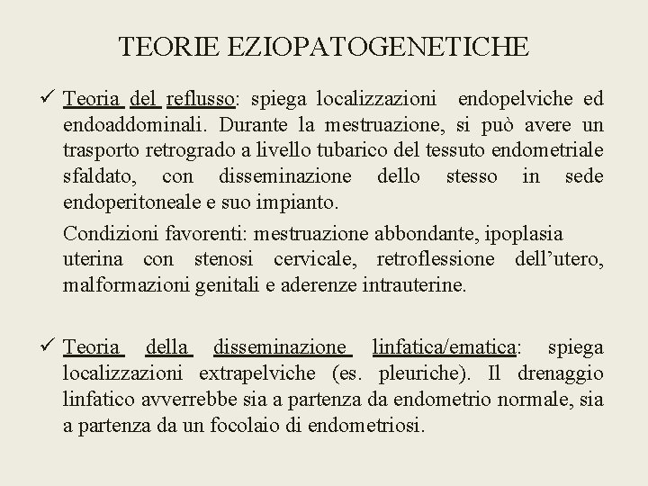 TEORIE EZIOPATOGENETICHE ü Teoria del reflusso: spiega localizzazioni endopelviche ed endoaddominali. Durante la mestruazione,