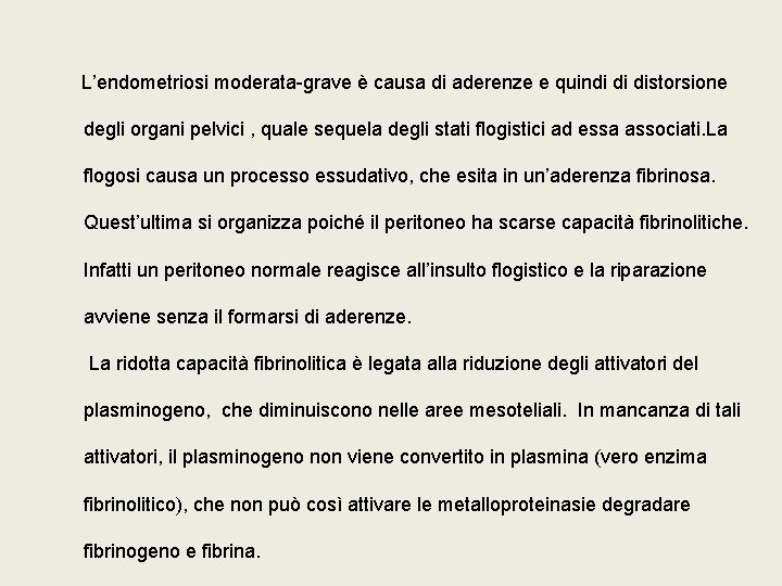 L’endometriosi moderata-grave è causa di aderenze e quindi di distorsione degli organi pelvici ,