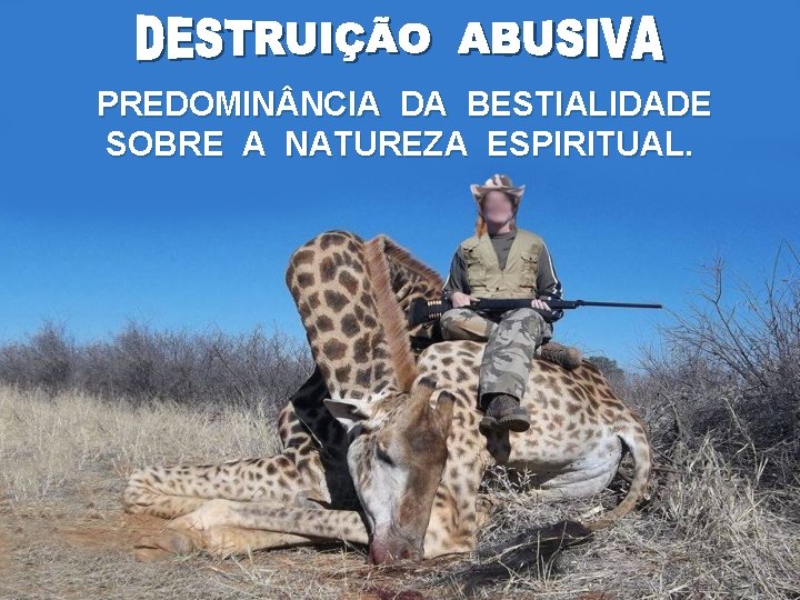 PREDOMIN NCIA DA BESTIALIDADE SOBRE A NATUREZA ESPIRITUAL. 