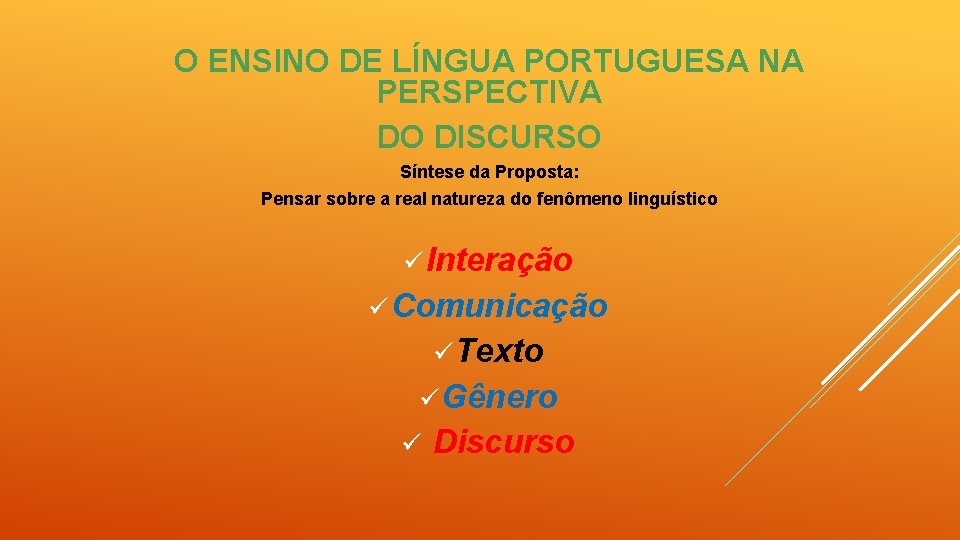 O ENSINO DE LÍNGUA PORTUGUESA NA PERSPECTIVA DO DISCURSO Síntese da Proposta: Pensar sobre