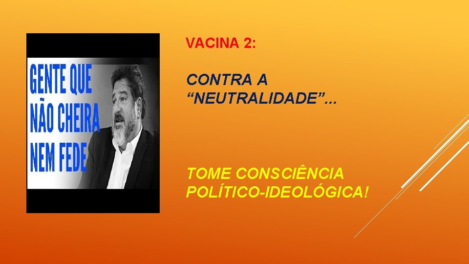 VACINA 2: CONTRA A “NEUTRALIDADE”. . . TOME CONSCIÊNCIA POLÍTICO-IDEOLÓGICA! 