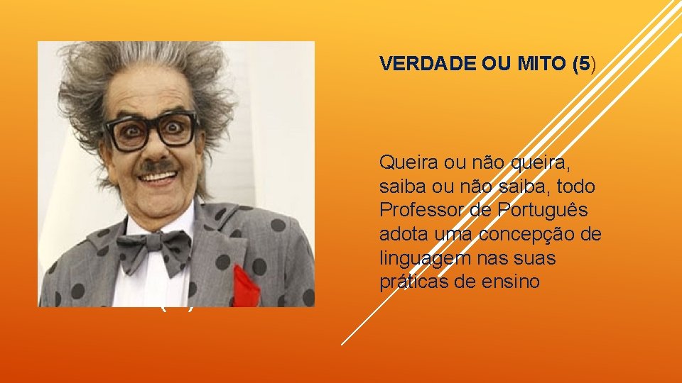 VERDADE OU MITO (5) VERDADE OU MITO (4) Queira ou não queira, saiba ou