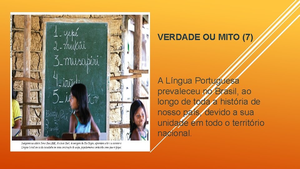 VERDADE OU MITO (7) VERDADE OU MITO (6) A Língua Portuguesa prevaleceu no Brasil,
