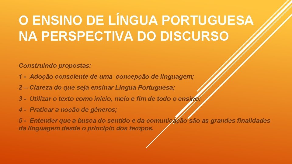 O ENSINO DE LÍNGUA PORTUGUESA NA PERSPECTIVA DO DISCURSO Construindo propostas: 1 - Adoção