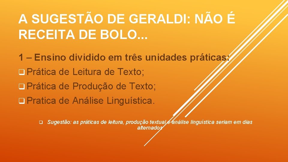 A SUGESTÃO DE GERALDI: NÃO É RECEITA DE BOLO. . . 1 – Ensino