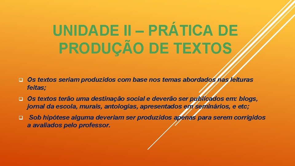 UNIDADE II – PRÁTICA DE PRODUÇÃO DE TEXTOS q Os textos seriam produzidos com