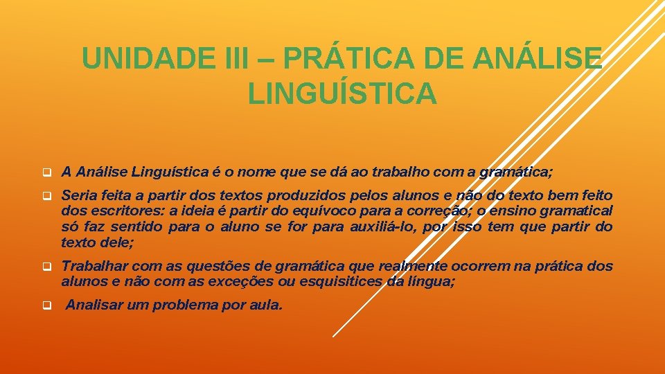 UNIDADE III – PRÁTICA DE ANÁLISE LINGUÍSTICA q A Análise Linguística é o nome