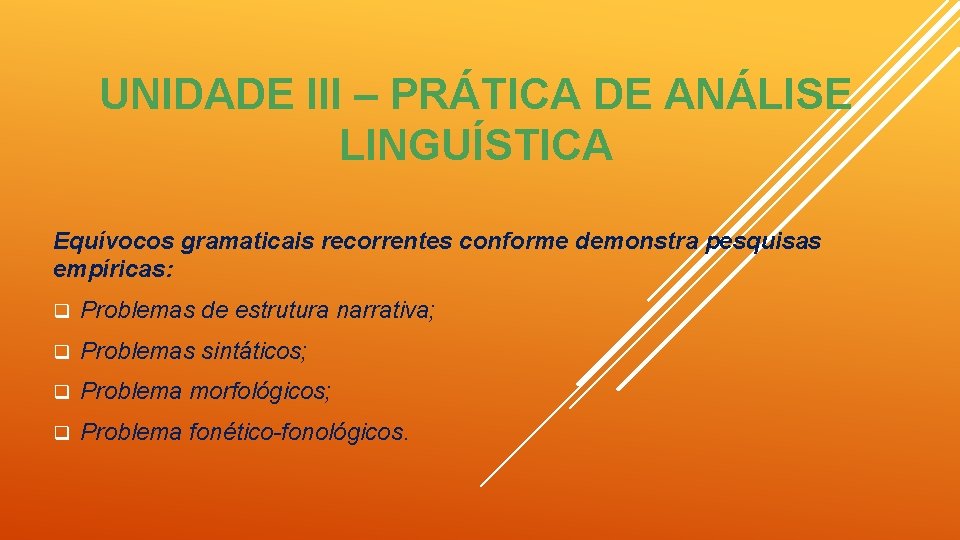 UNIDADE III – PRÁTICA DE ANÁLISE LINGUÍSTICA Equívocos gramaticais recorrentes conforme demonstra pesquisas empíricas: