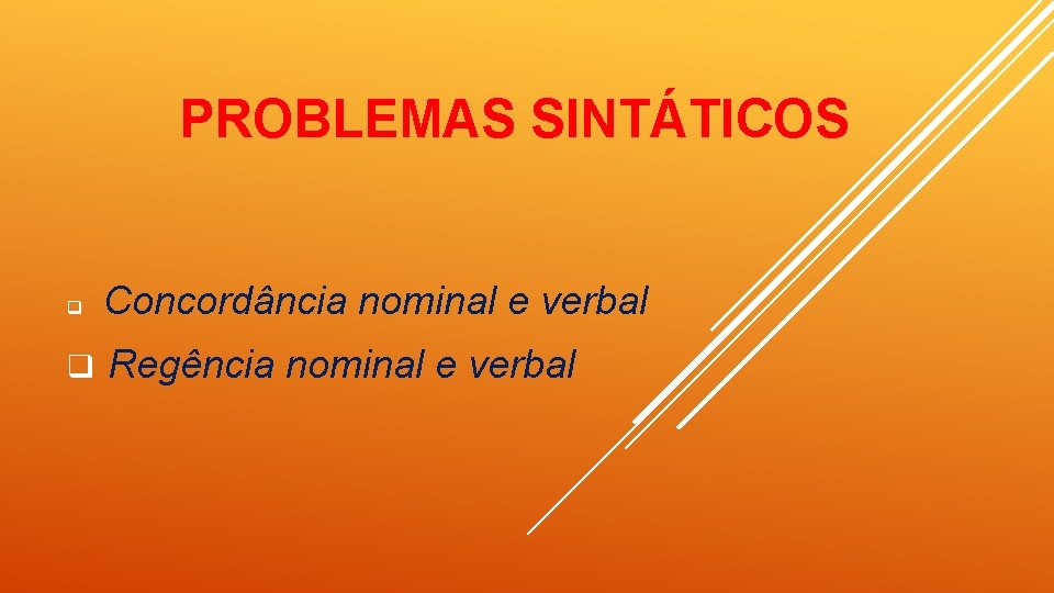 PROBLEMAS SINTÁTICOS q Concordância nominal e verbal q Regência nominal e verbal 