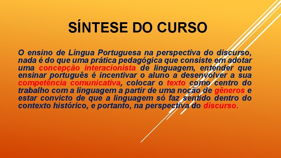 SÍNTESE DO CURSO O ensino de Língua Portuguesa na perspectiva do discurso, nada é