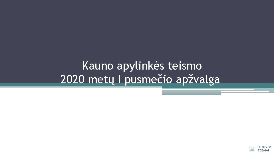 Kauno apylinkės teismo 2020 metų I pusmečio apžvalga 